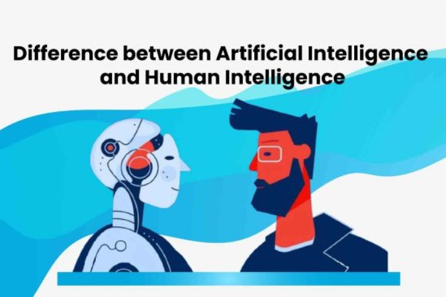 The Difference Between Artificial Intelligence And Human Intelligence ...