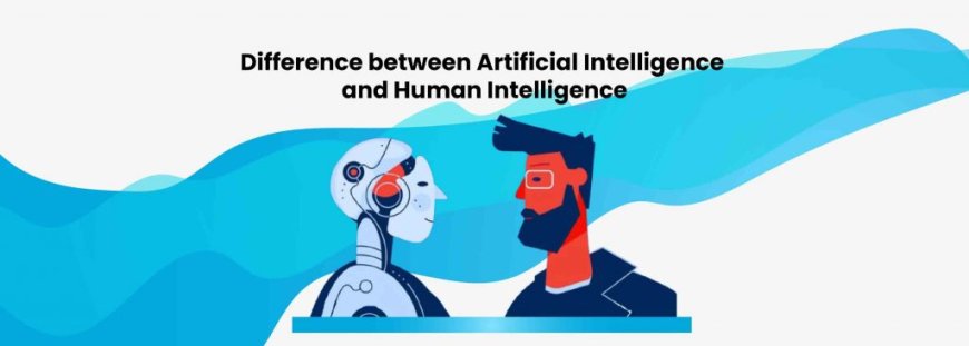 The Difference Between Artificial Intelligence and Human Intelligence