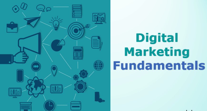 Exploring the Fundamentals of Digital Marketing: A Comprehensive Guide