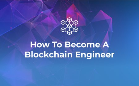 A Practical Guide on Becoming a Blockchain Engineer
