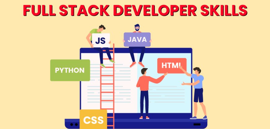 What Is Full Stack Developer: Essential Skills Required