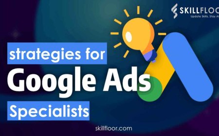 Strategies for Google Ads Specialists