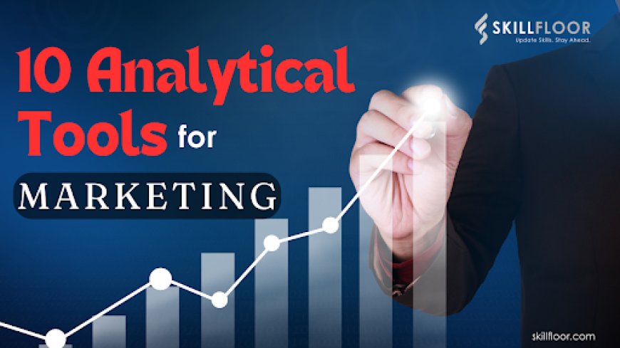 Top 10 Analytics Tools for Success in Marketing