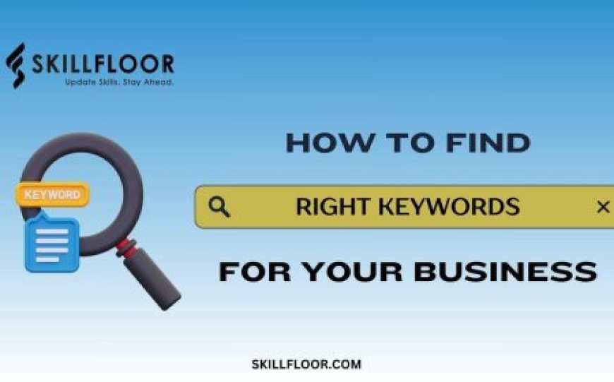 How to Find the Right Keywords for Your Business