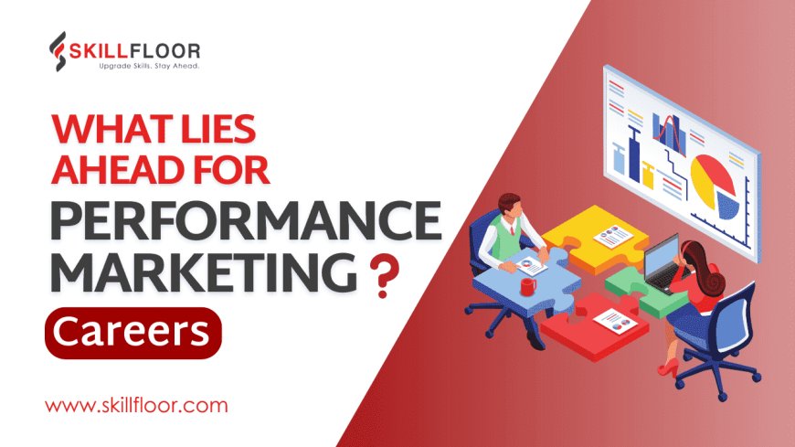The Future of Performance Marketing Careers