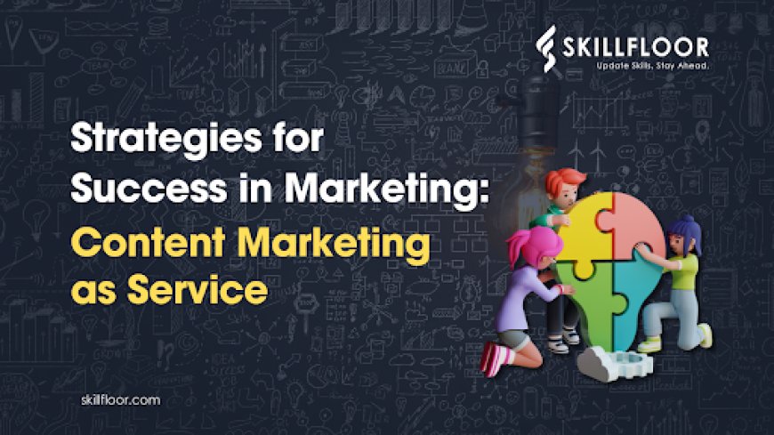 Transform Your Marketing Strategy with Content Marketing as Service