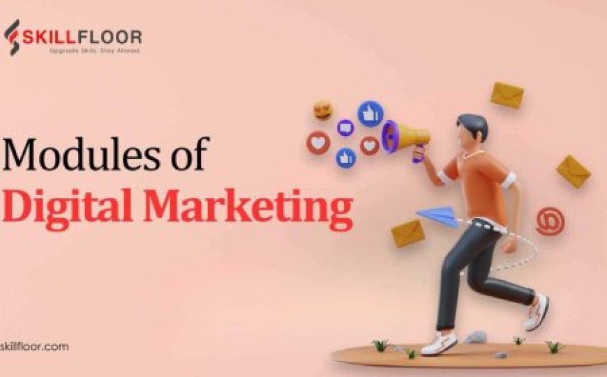 Exploring the Core Modules of Digital Marketing