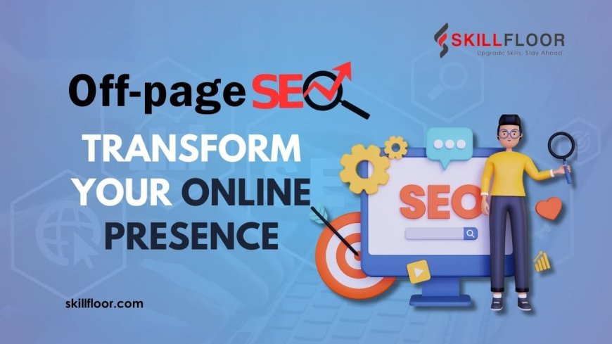 How Off-Page SEO Can Transform Your Online Presence