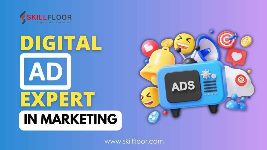 The Role of a Digital Ad Expert in Modern Marketing