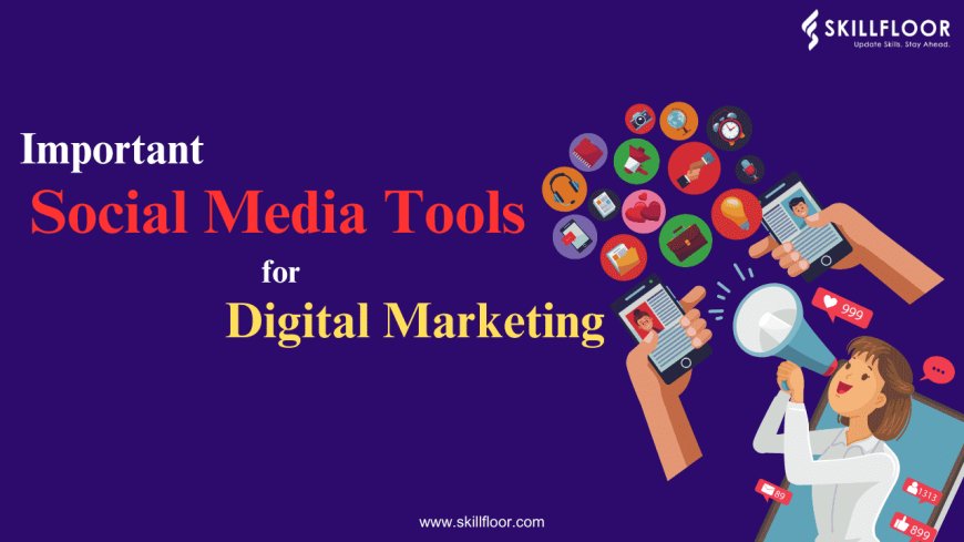 Important Social Media Tools for Digital Marketing