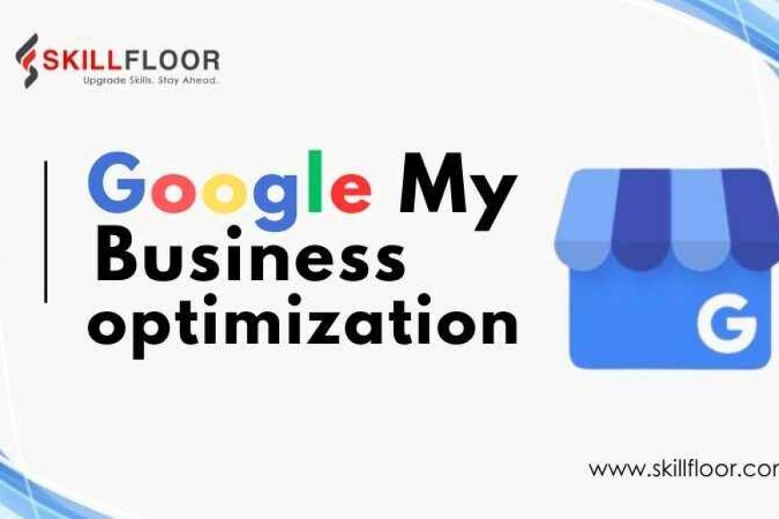 GMB Optimization: From Basics to Advanced Techniques - Skillfloor