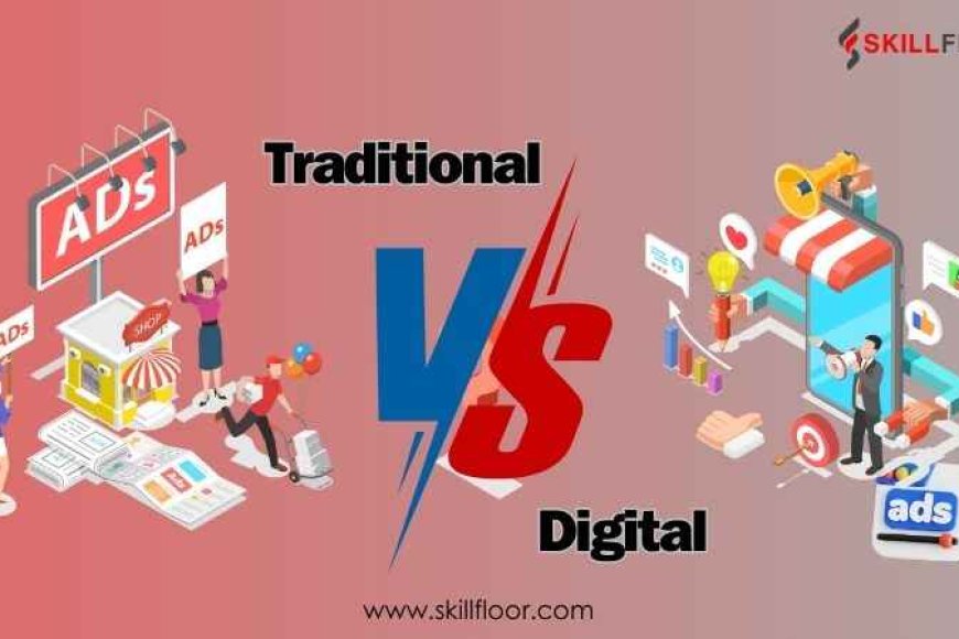 the-scope-of-advertising-traditional-vs-digital-methods-skillfloor