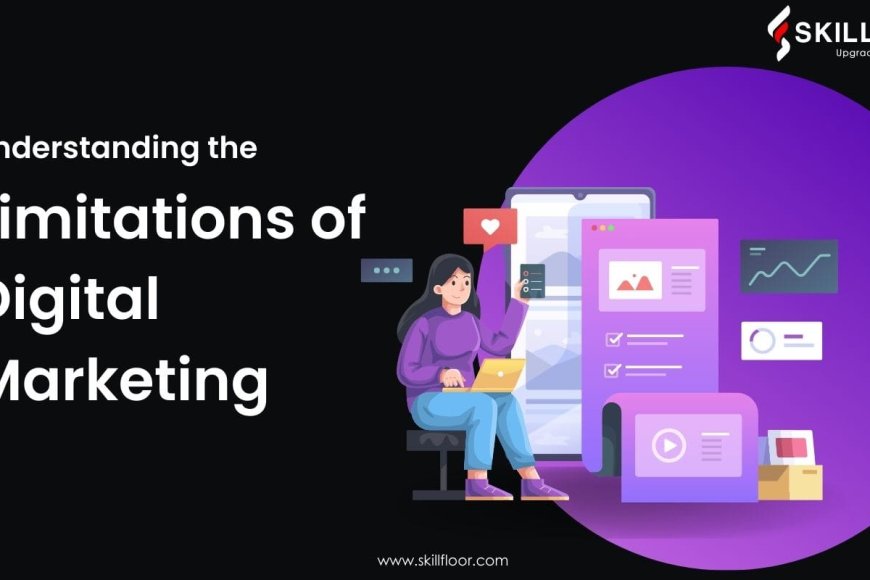 understanding-the-limitations-of-digital-marketing-skillfloor