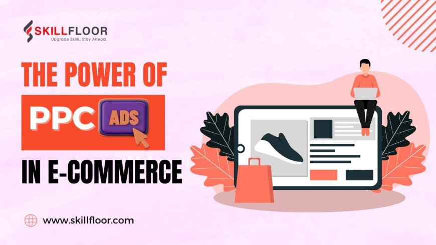 Why PPC Ads Are Essential for E-commerce Success
