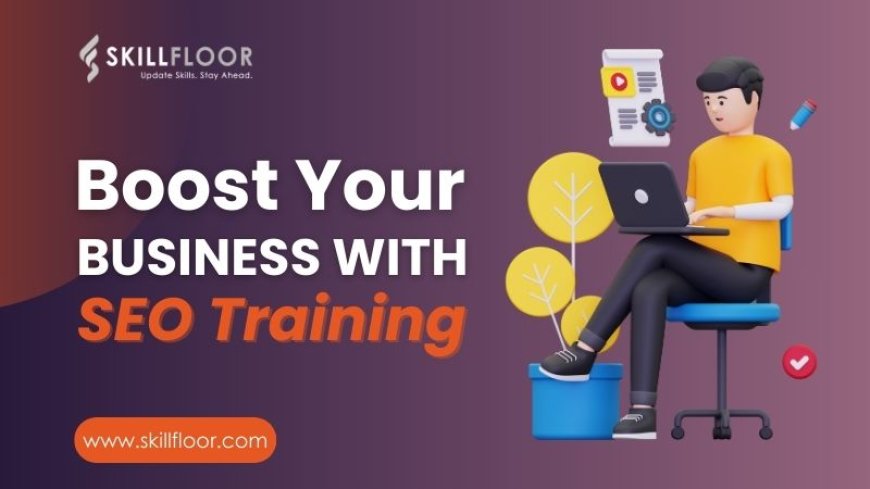 Why SEO Training is Essential for Your Business