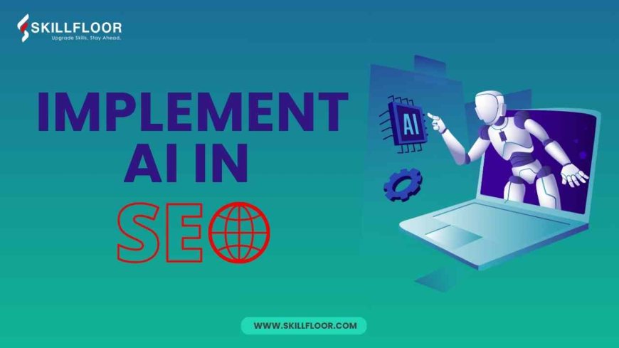 Learn how to implement AI in SEO