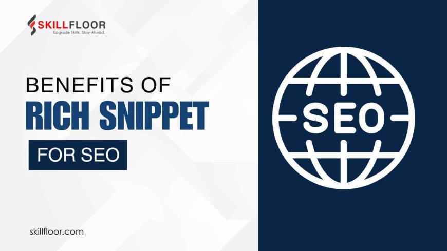 Exploring the Benefits of Rich Snippets for SEO