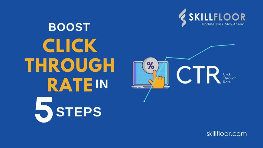 Improve Your Click-Through Rate in 5 Steps