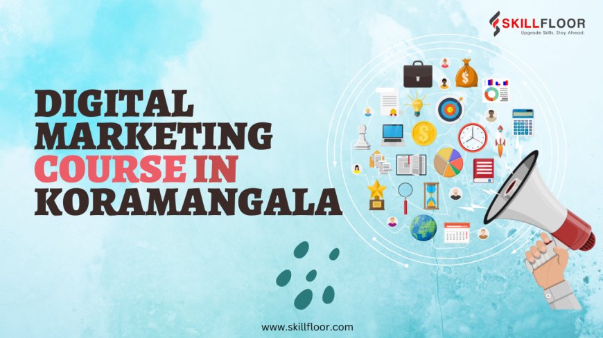 Digital Marketing Course in Koramangala