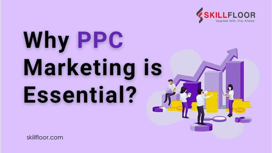 Why PPC Marketing is Essential for Businesses