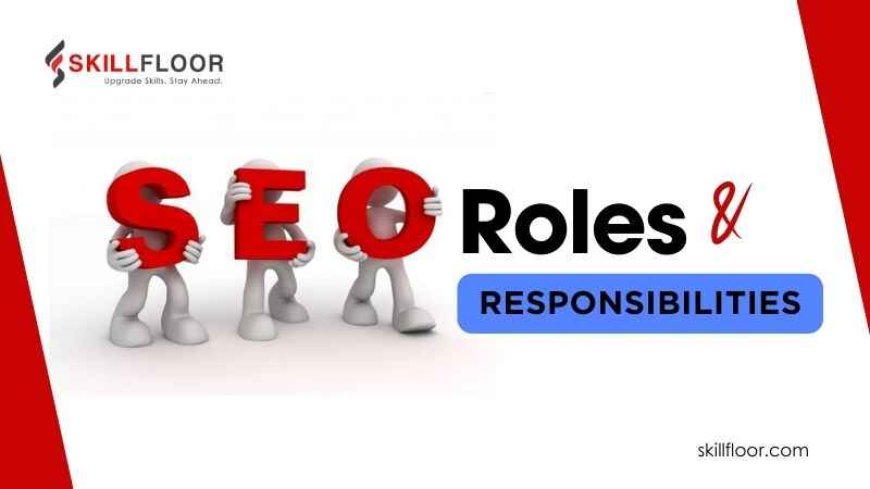 SEO Roles and Responsibilities