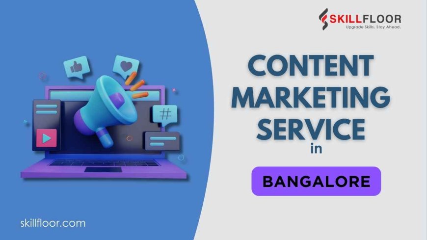 Benefits of Content Marketing as a Service in Bangalore
