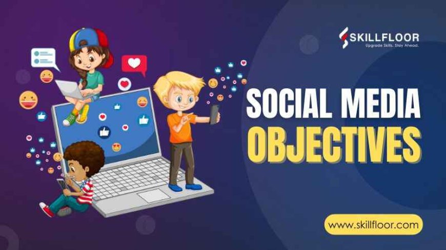 How to Set Social Media Objectives for Business Growth