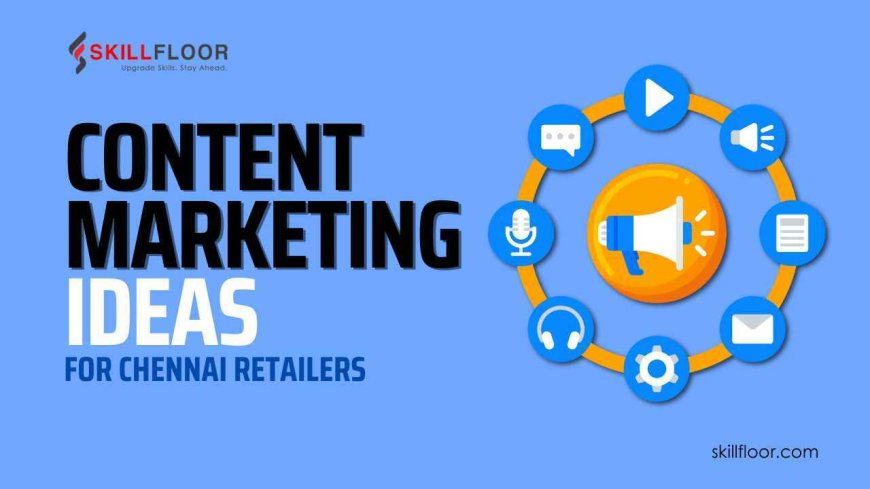 Innovative Content Marketing Ideas for Chennai Retailers
