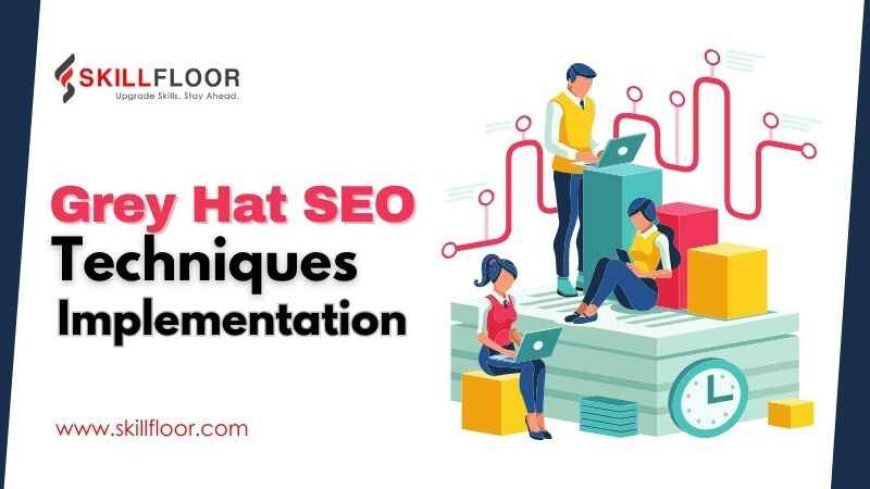 How to Implement Grey Hat SEO Techniques Safely and Successfully