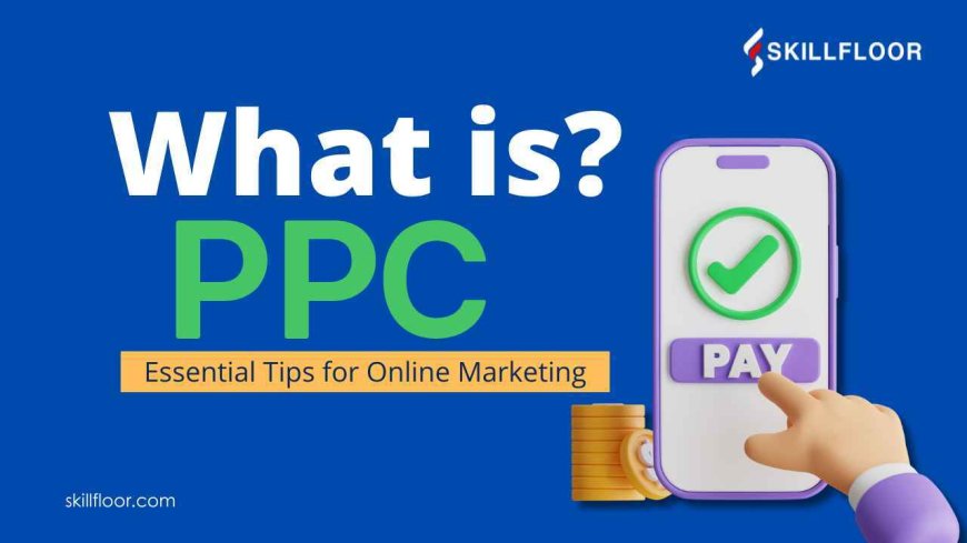 What is PPC? Essential Tips for Online Marketing