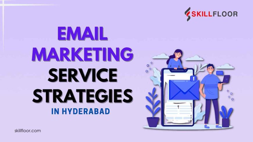 Email Marketing Service Strategies in Hyderabad