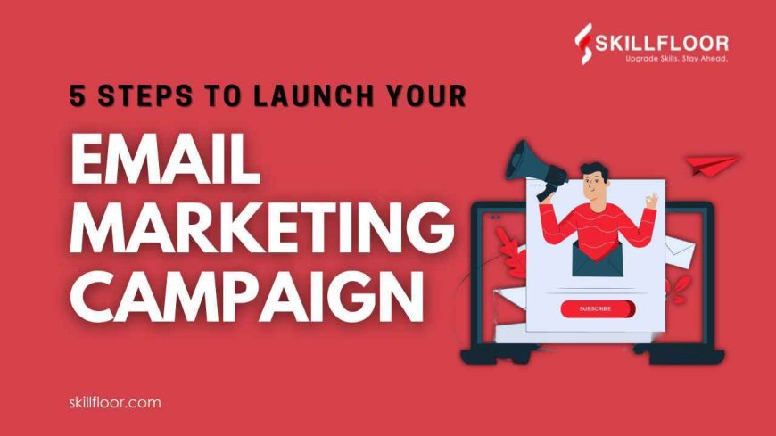 5 Steps to Launch Your Email Marketing Campaign in Hyderabad
