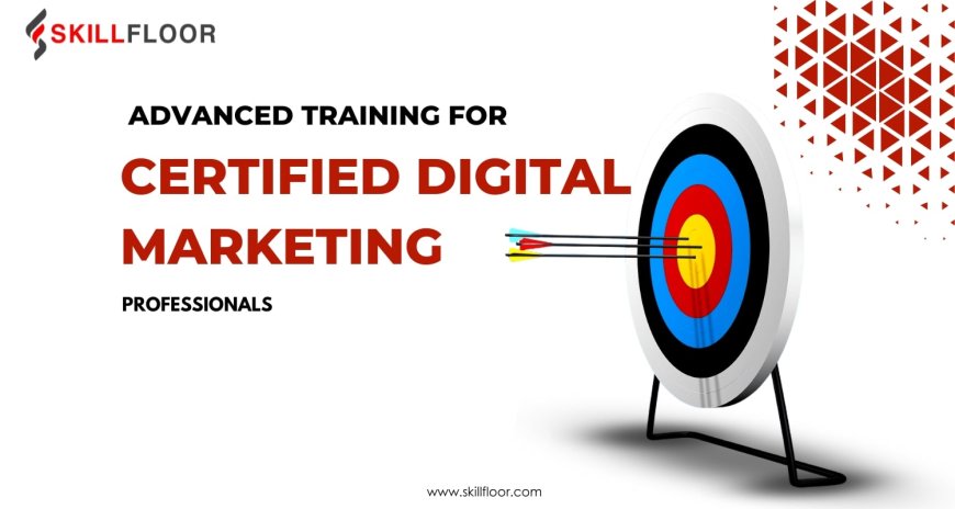 Advanced Training for Certified Digital Marketing Professionals
