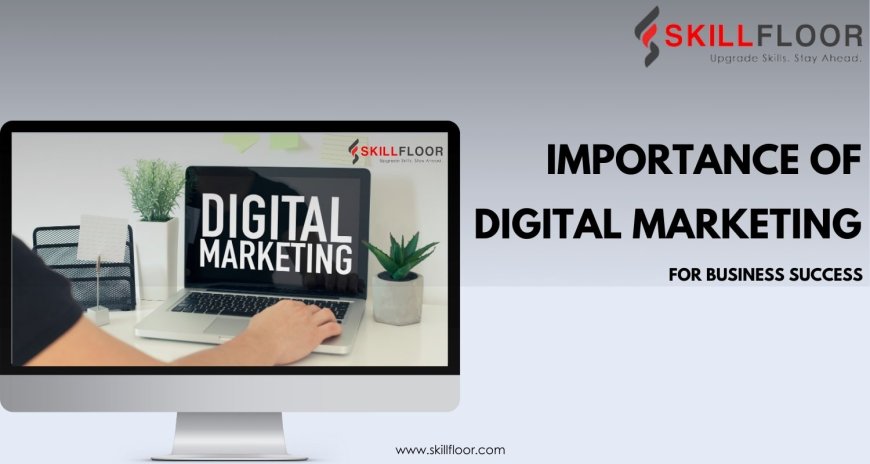 Importance of Digital Marketing for Business Success