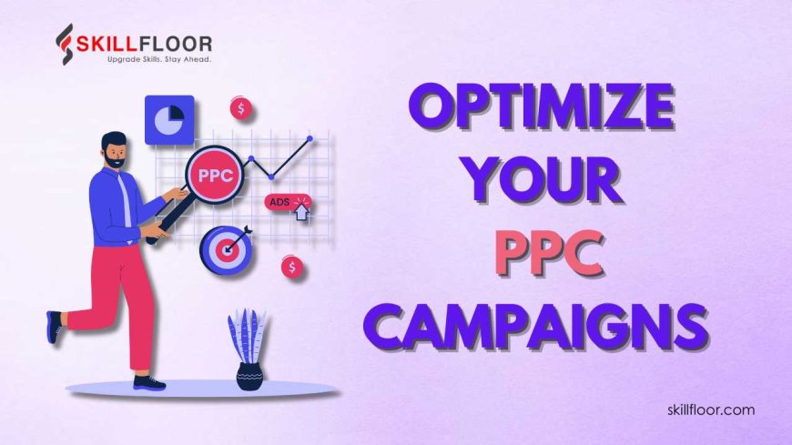 How to Optimize Your PPC Campaigns Effectively