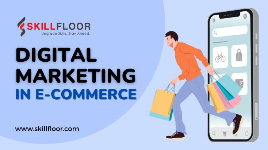 What is Digital Marketing in E-Commerce