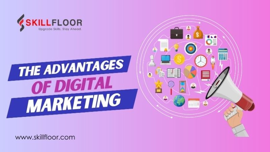 What are the Advantages of Digital Marketing