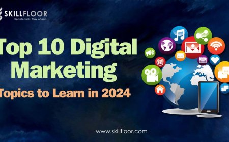 Top 10 Digital Marketing Topics to Learn in 2024