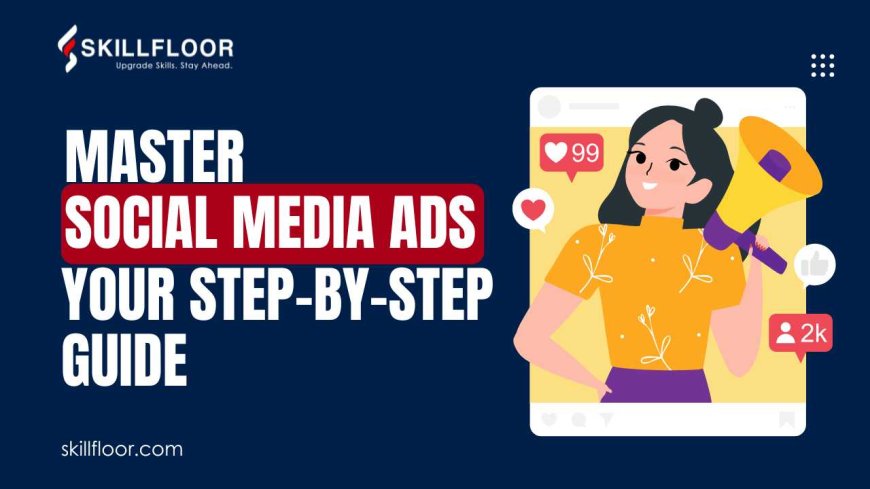 Step-by-Step Guide to Social Media Advertising