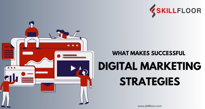What Makes Successful Digital Marketing Strategies