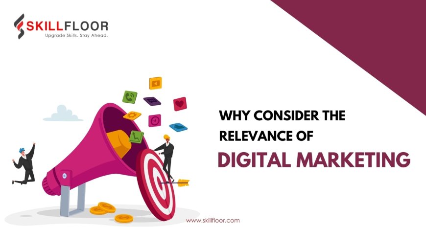 Why Consider the Relevance of Digital Marketing