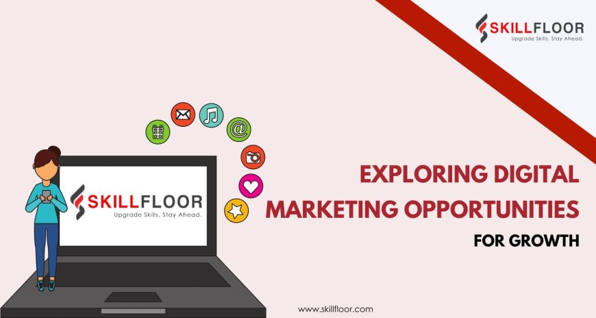 Exploring Digital Marketing Opportunities for Growth