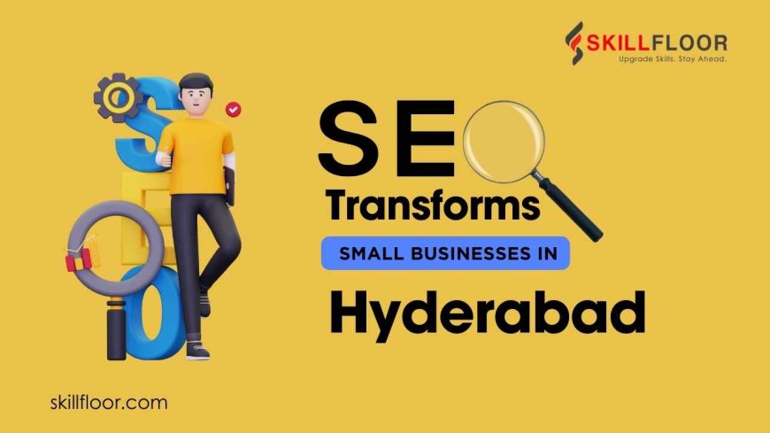 How SEO Transforms Small Businesses in Hyderabad