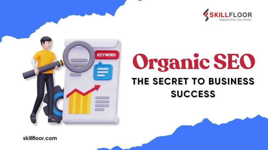 Why Organic SEO is Essential for Your Business