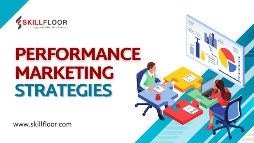 Maximizing ROI with Performance Marketing Strategies