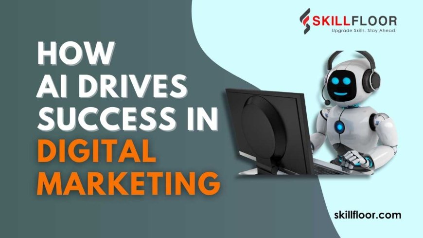 How AI Drives Success In Digital Marketing