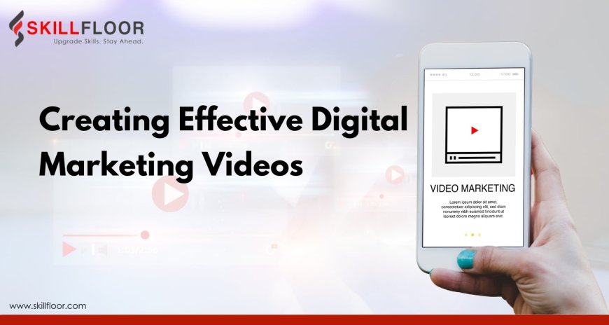 Creating Effective Digital Marketing Videos