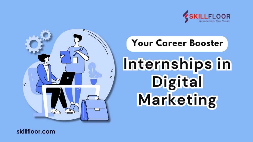 How Internship in Digital Marketing Can Boost Your Career