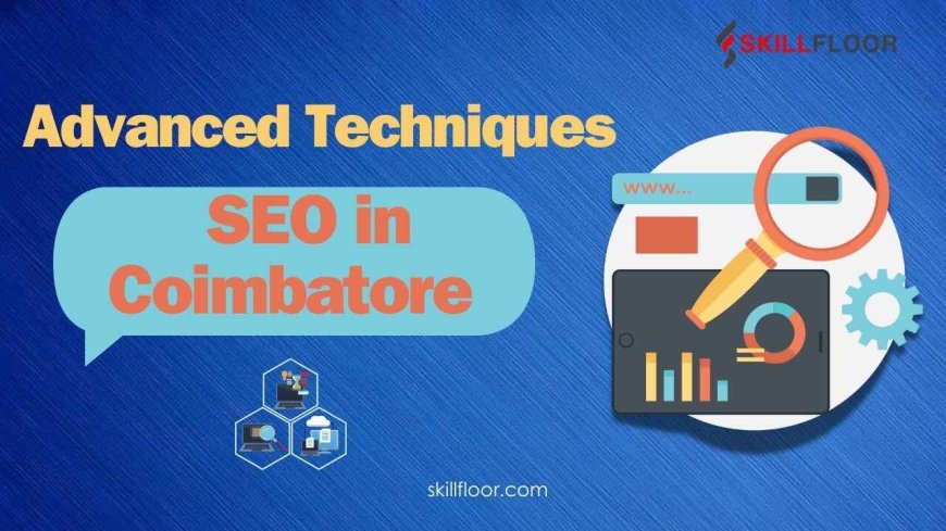 Advanced Techniques for SEO in Coimbatore