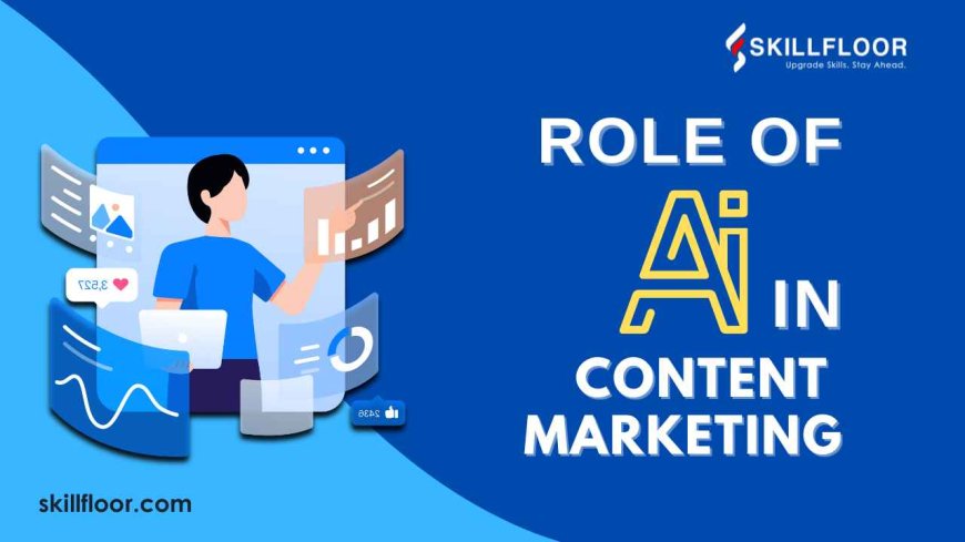 The Role of AI in Content Marketing